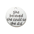 She Believed Quote Charm in 5 Metal Finishes for Jewelry Making view 9