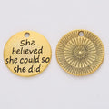 She Believed Quote Charm in 5 Metal Finishes for Jewelry Making view 4