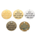 She Believed Quote Charm in 5 Metal Finishes for Jewelry Making view 5